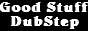 Good Stuff - DubStep Radio